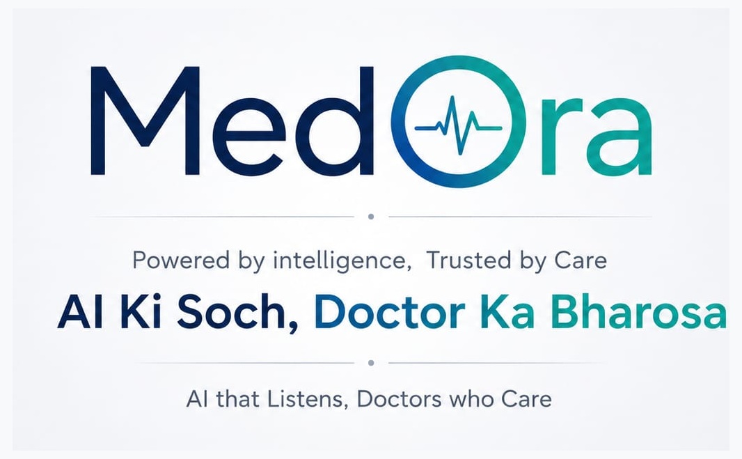 MedOra. Powered by intelligence, Trusted by Care. AI Ki Soch, Doctor Ka Bharosa. AI that Listens, Doctors who Care.